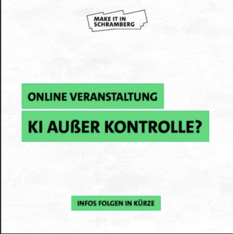 Make it in Schramberg – Online-Veranstaltung KI außer Kontrolle? Infos folgen in Kürze
