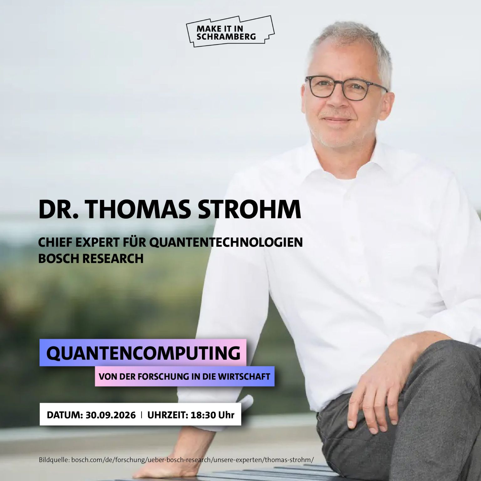Make it in Schramberg – Quantencomputing: Von der Forschung in die Wirtschaft, mit Dr. Thomas Strohm, Chief Expert für Quantentechnologien bei Bosch Research – 30.09.2026, 18:30 Uhr